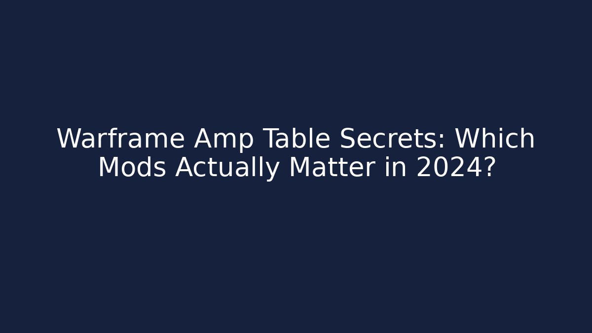 Warframe Amp Table Secrets: Which Mods Actually Matter in 2024? - Vintage E-Juice