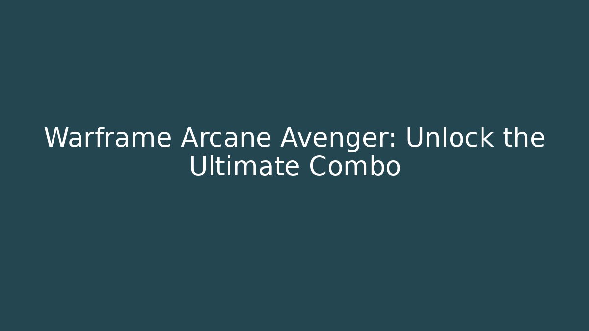 Warframe Arcane Avenger: Unlock the Ultimate Combo - Vintage E-Juice