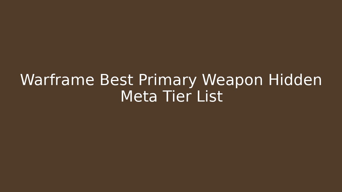 Warframe Best Primary Weapon Hidden Meta Tier List - Vintage E-Juice