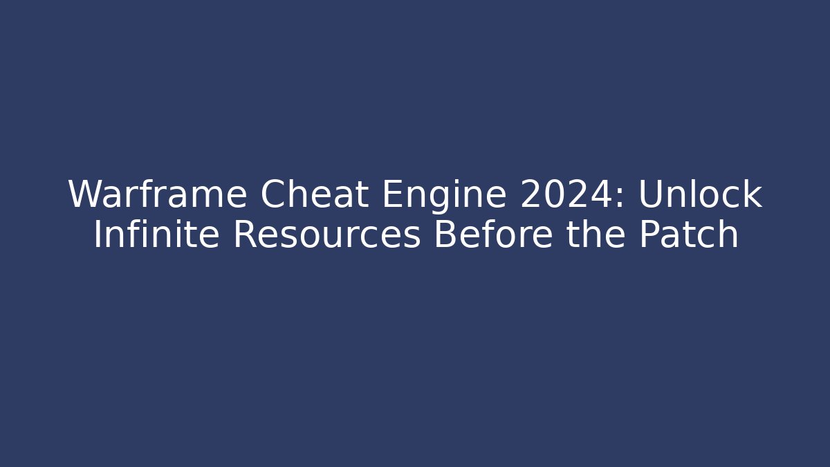 Warframe Cheat Engine 2024: Unlock Infinite Resources Before the Patch - Vintage E-Juice