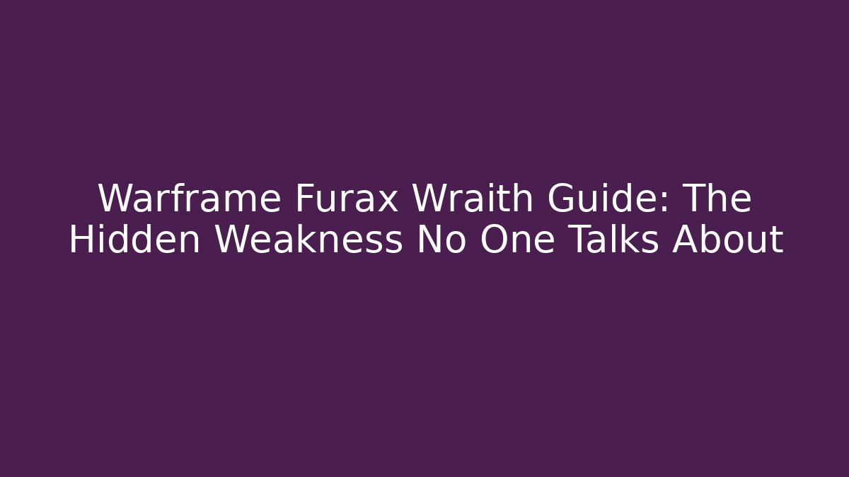 Warframe Furax Wraith Guide: The Hidden Weakness No One Talks About