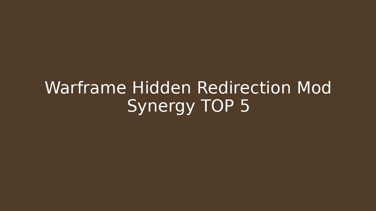 Warframe Hidden Redirection Mod Synergy TOP 5