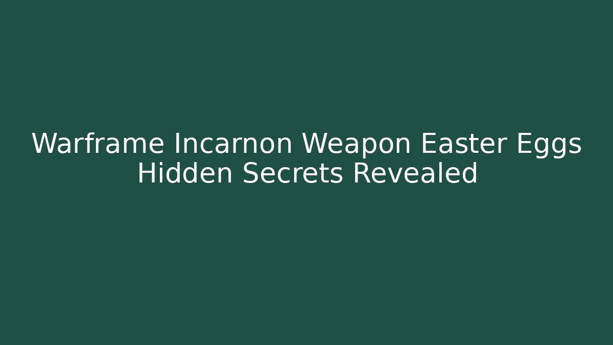 Warframe Incarnon Weapon Easter Eggs Hidden Secrets Revealed - Vintage E-Juice