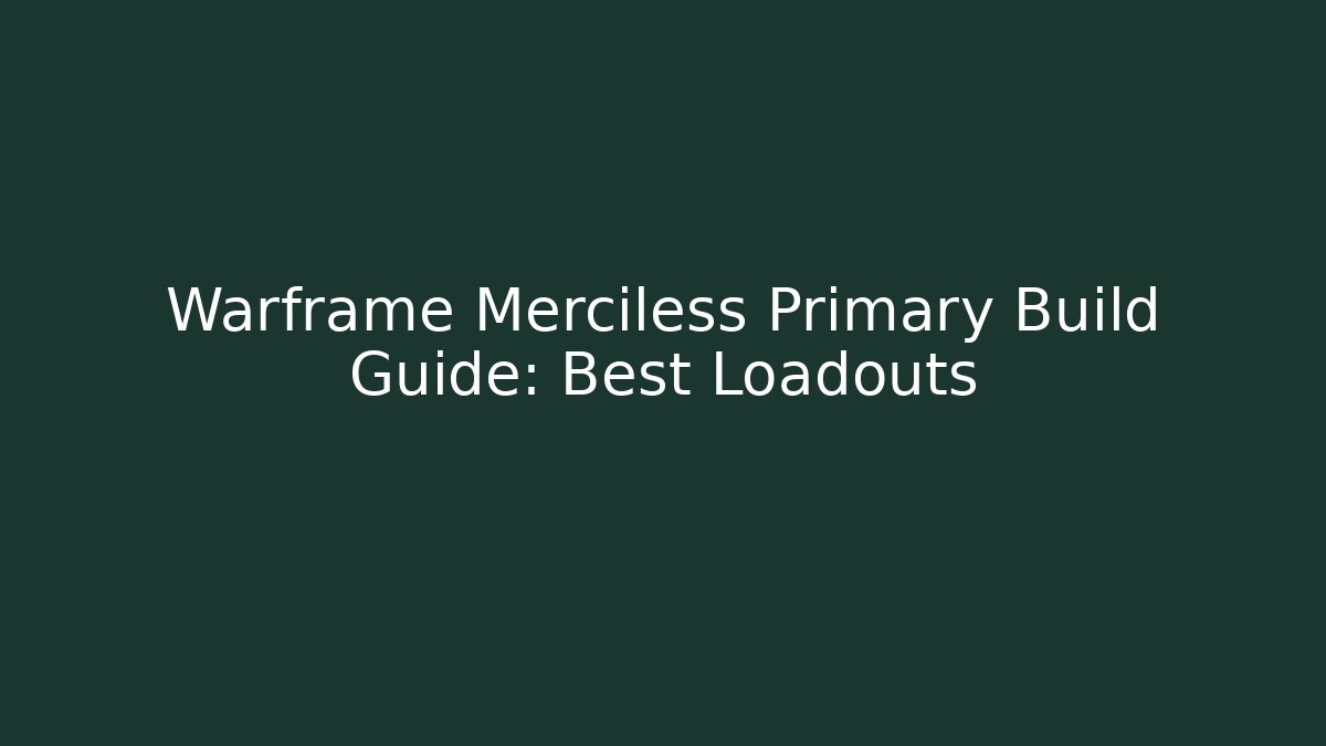 Warframe Merciless Primary Build Guide: Best Loadouts