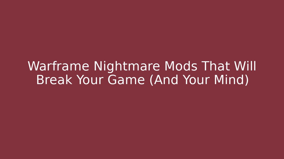 Warframe Nightmare Mods That Will Break Your Game (And Your Mind)