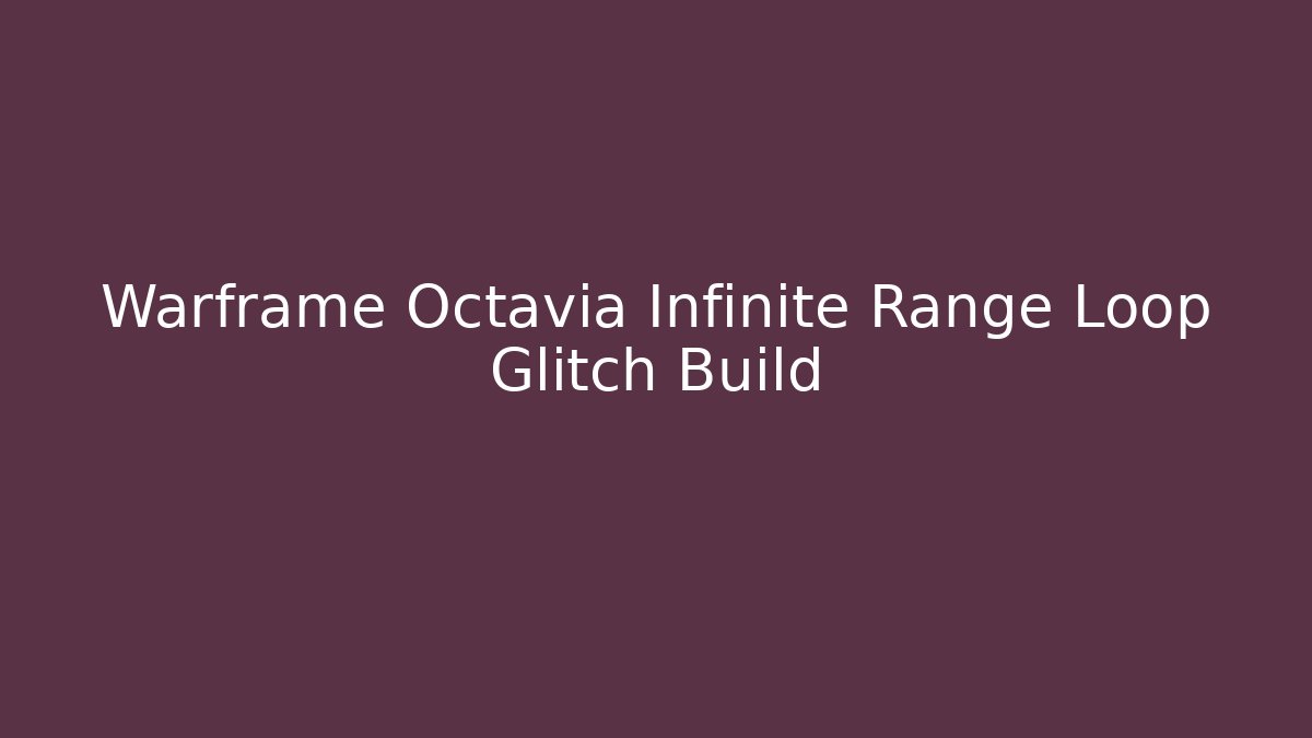 Warframe Octavia Infinite Range Loop Glitch Build