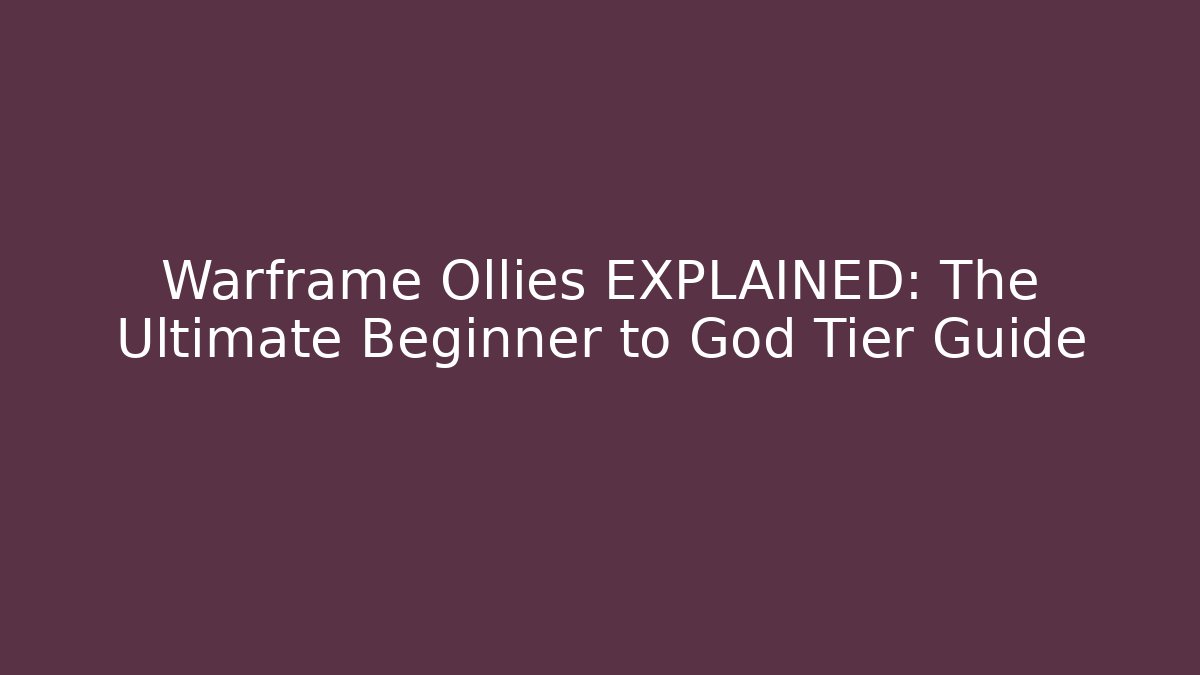 Warframe Ollies EXPLAINED: The Ultimate Beginner to God Tier Guide