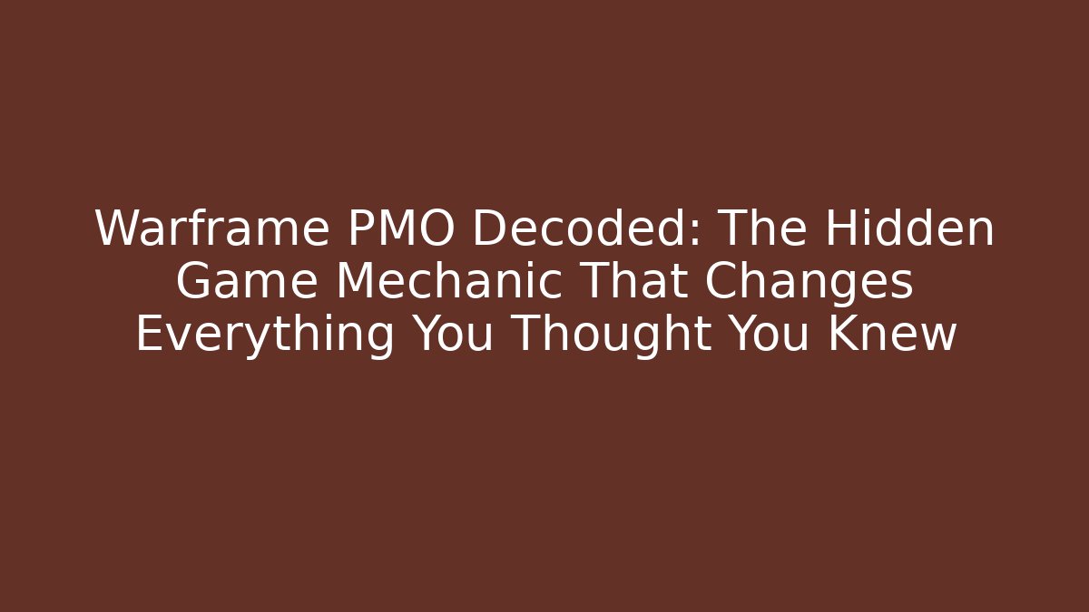 Warframe PMO Decoded: The Hidden Game Mechanic That Changes Everything You Thought You Knew