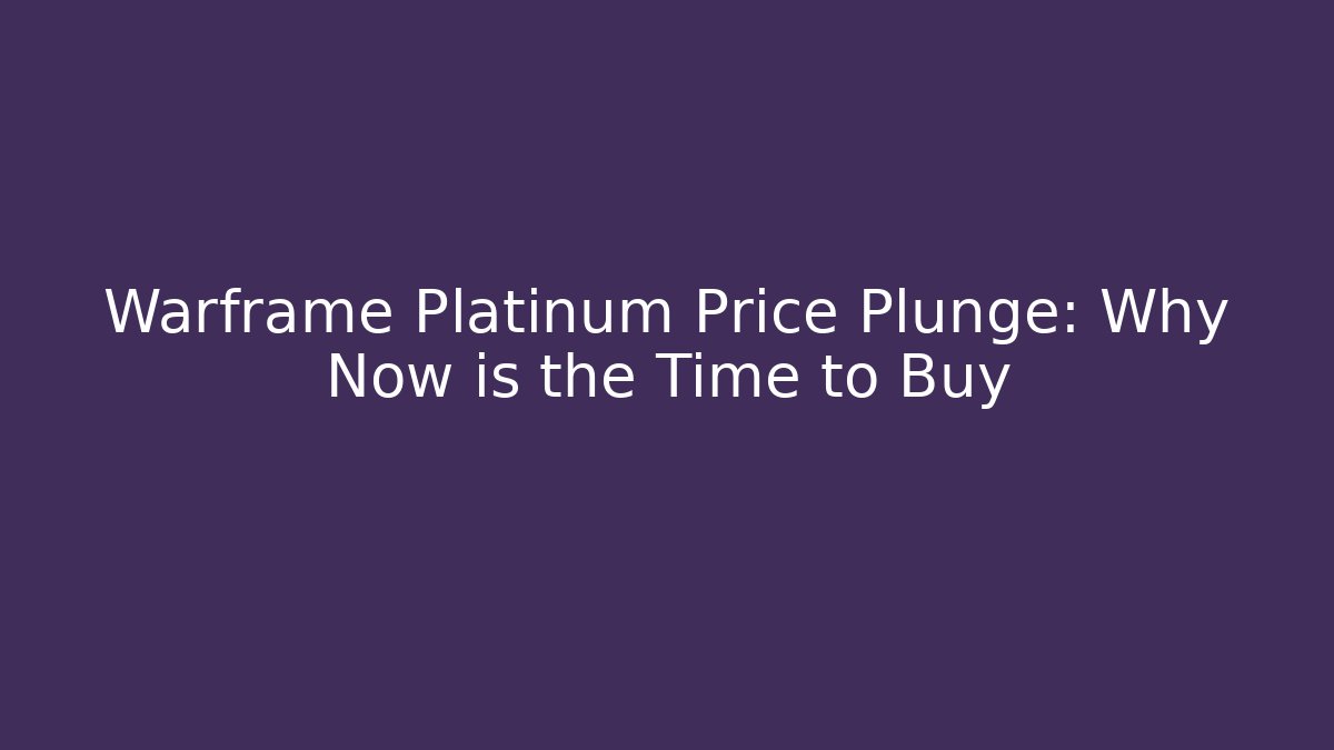 Warframe Platinum Price Plunge: Why Now is the Time to Buy