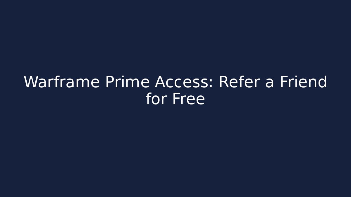 Warframe Prime Access: Refer a Friend for Free