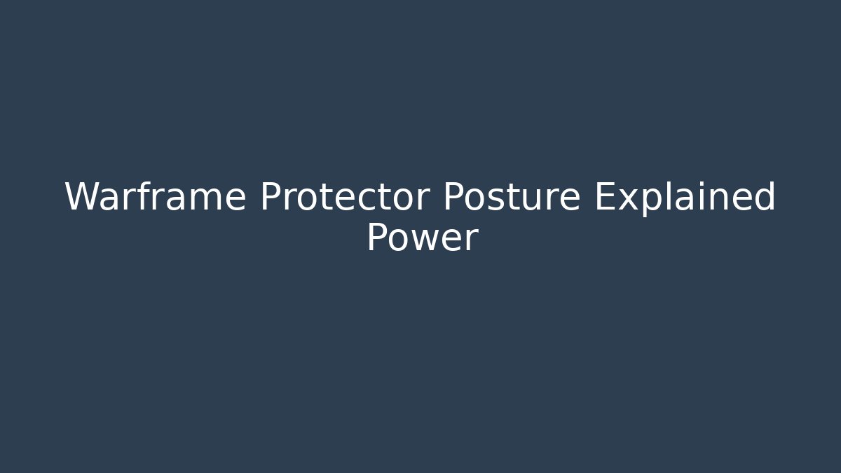 Warframe Protector Posture Explained Power - Vintage E-Juice