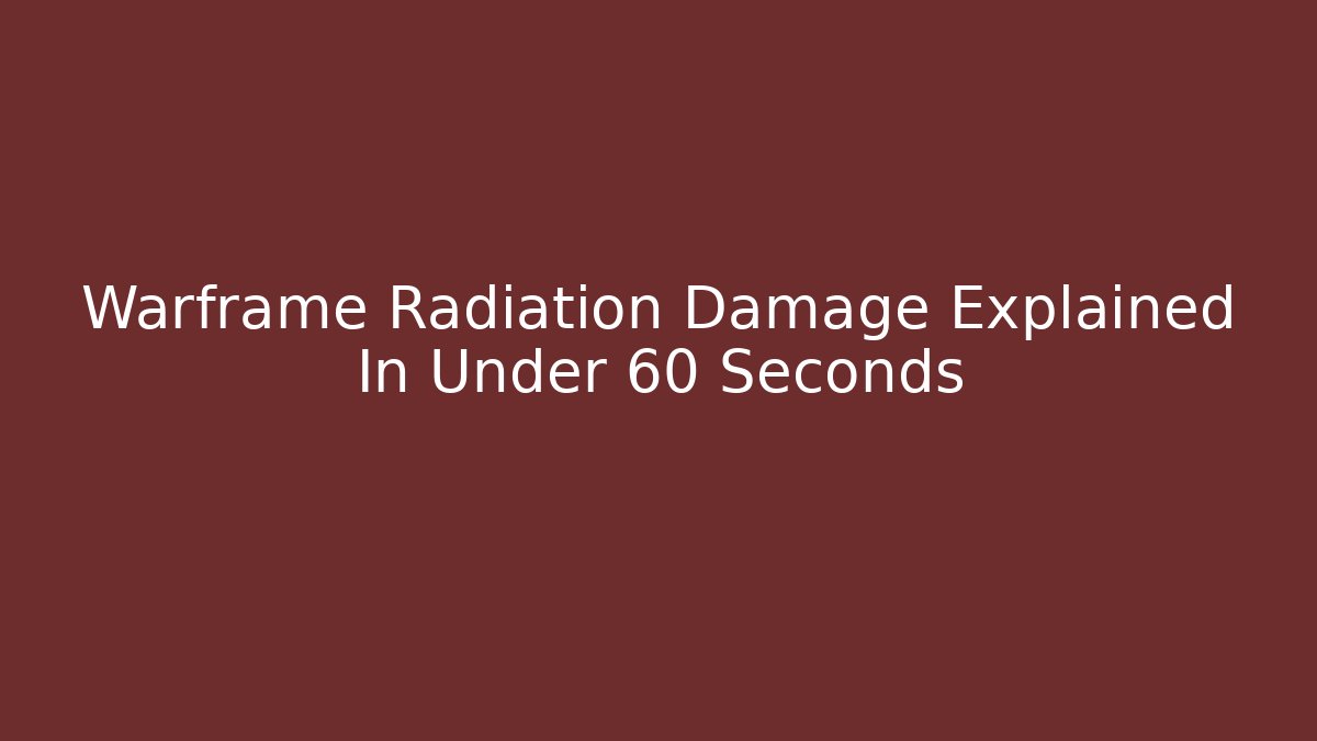 Warframe Radiation Damage Explained In Under 60 Seconds - Vintage E-Juice