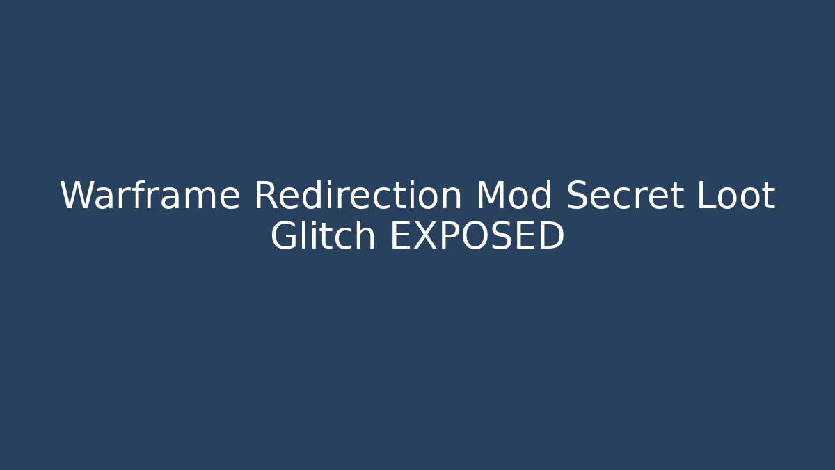 Warframe Redirection Mod Secret Loot Glitch EXPOSED