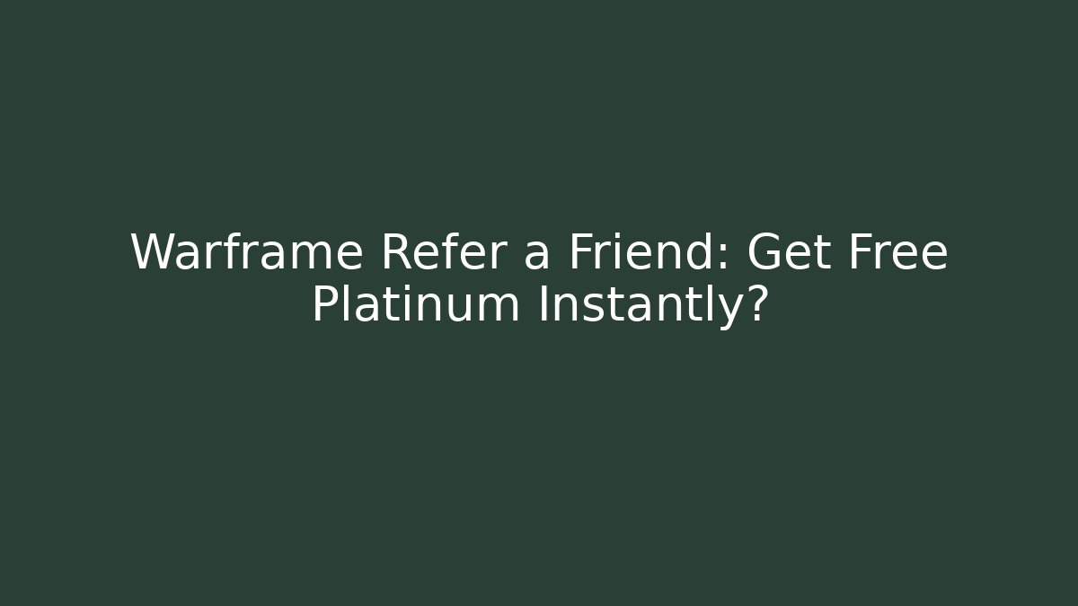 Warframe Refer a Friend: Get Free Platinum Instantly?