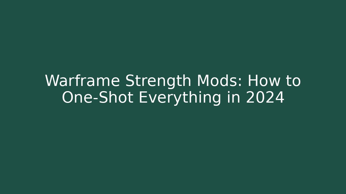 Warframe Strength Mods: How to One-Shot Everything in 2024
