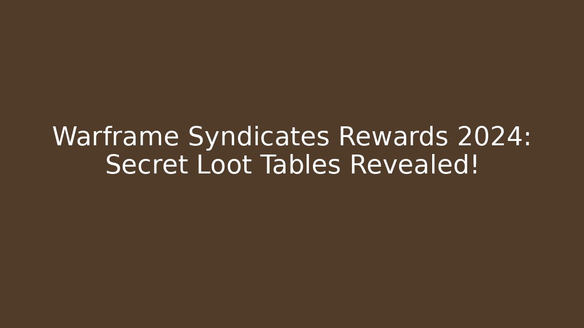 Warframe Syndicates Rewards 2024: Secret Loot Tables Revealed!