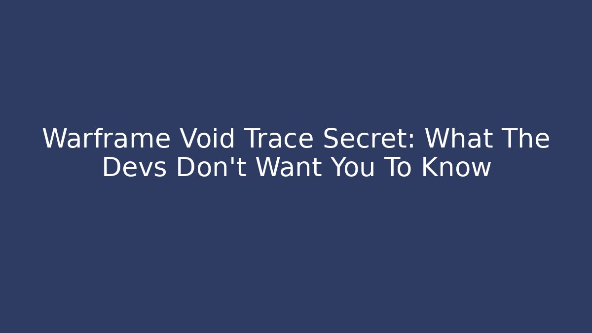 Warframe Void Trace Secret: What The Devs Don't Want You To Know - Vintage E-Juice