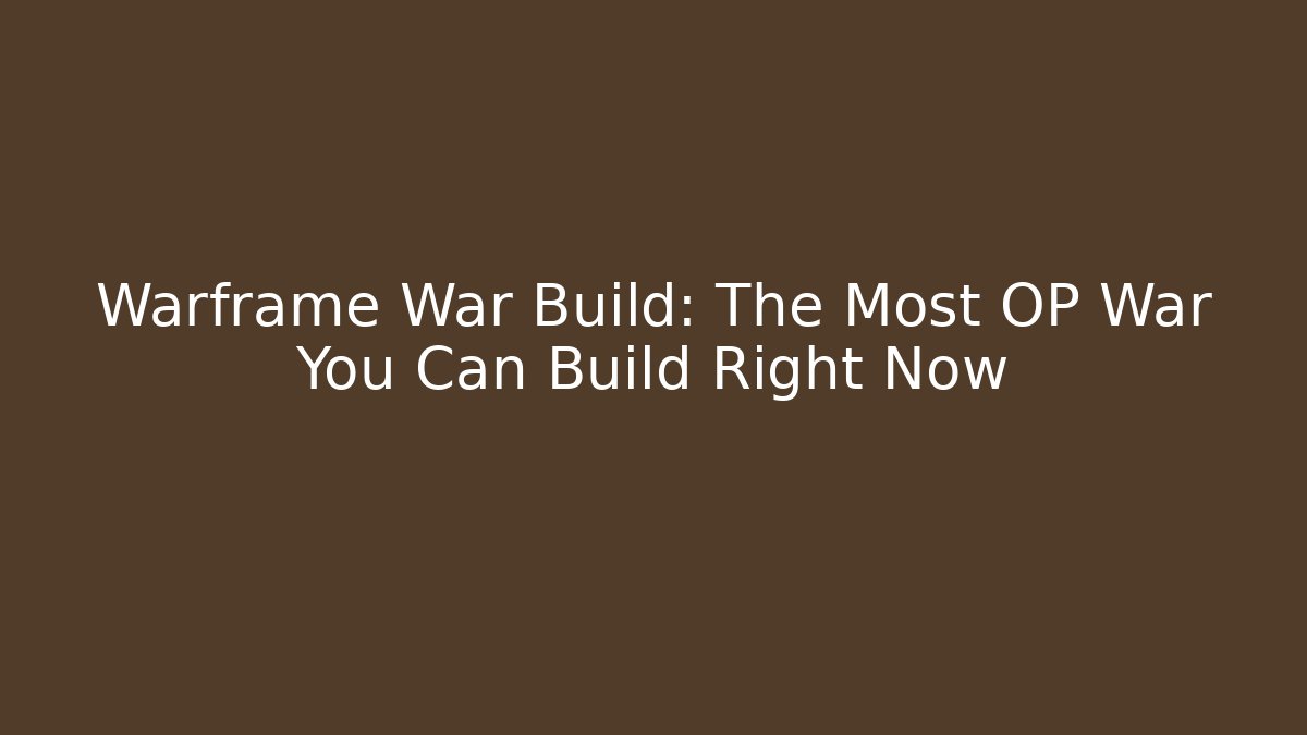 Warframe War Build: The Most OP War You Can Build Right Now