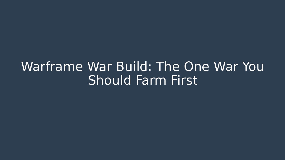 Warframe War Build: The One War You Should Farm First