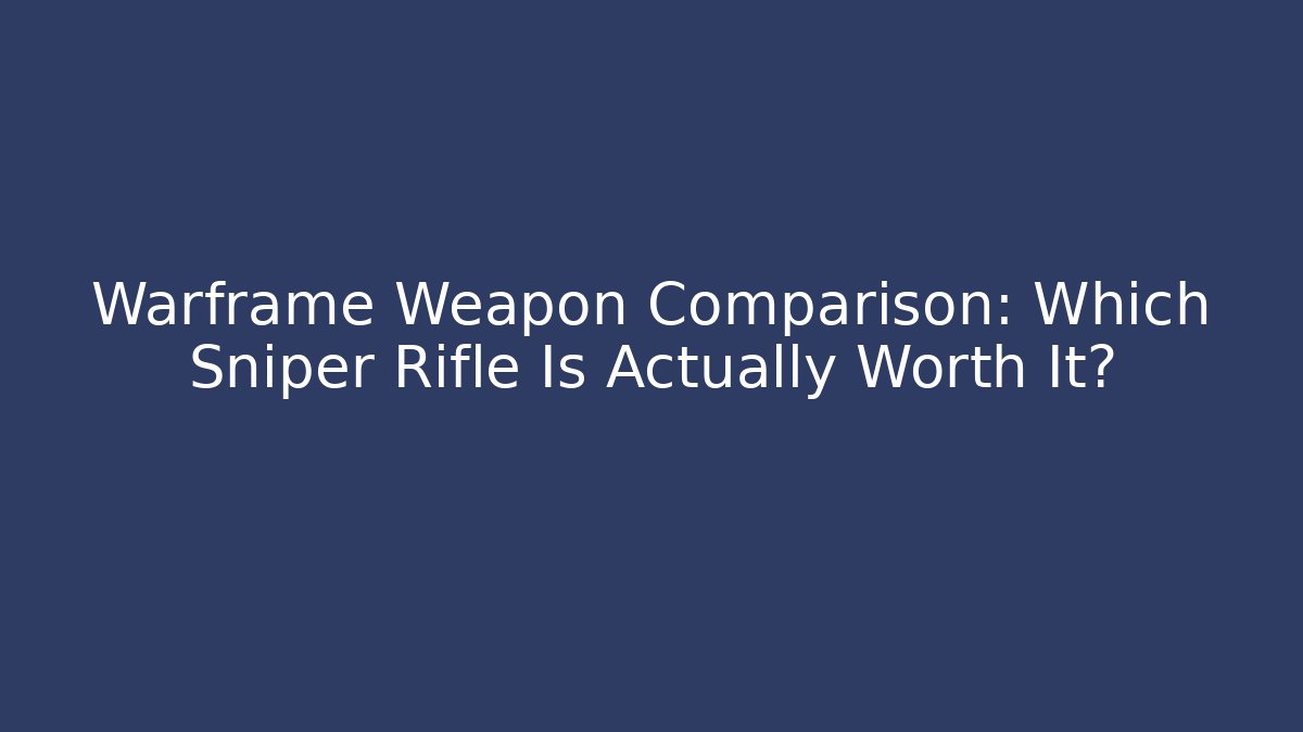 Warframe Weapon Comparison: Which Sniper Rifle Is Actually Worth It?