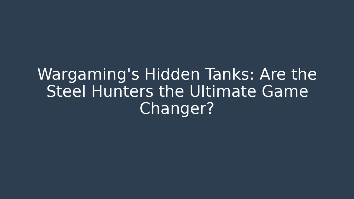 Wargaming's Hidden Tanks: Are the Steel Hunters the Ultimate Game Changer?