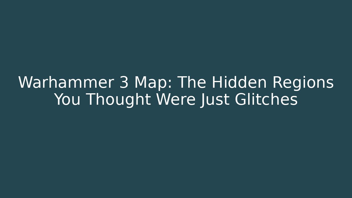 Warhammer 3 Map: The Hidden Regions You Thought Were Just Glitches