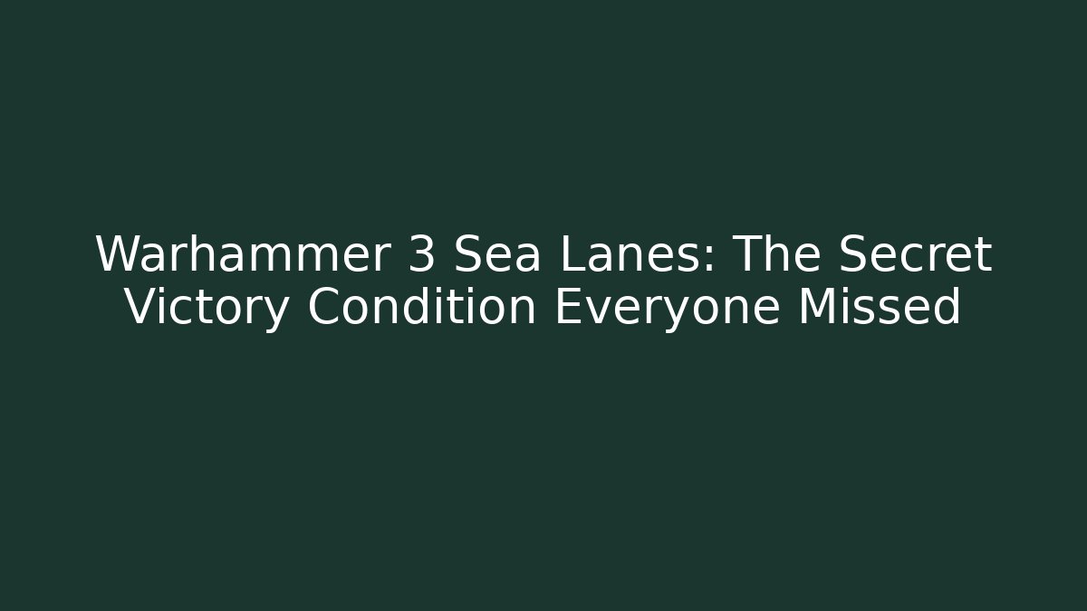 Warhammer 3 Sea Lanes: The Secret Victory Condition Everyone Missed