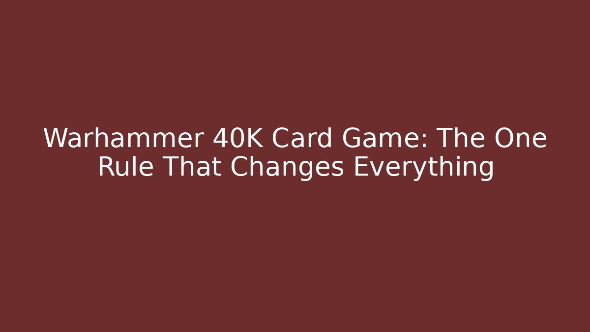 Warhammer 40K Card Game: The One Rule That Changes Everything - Vintage E-Juice