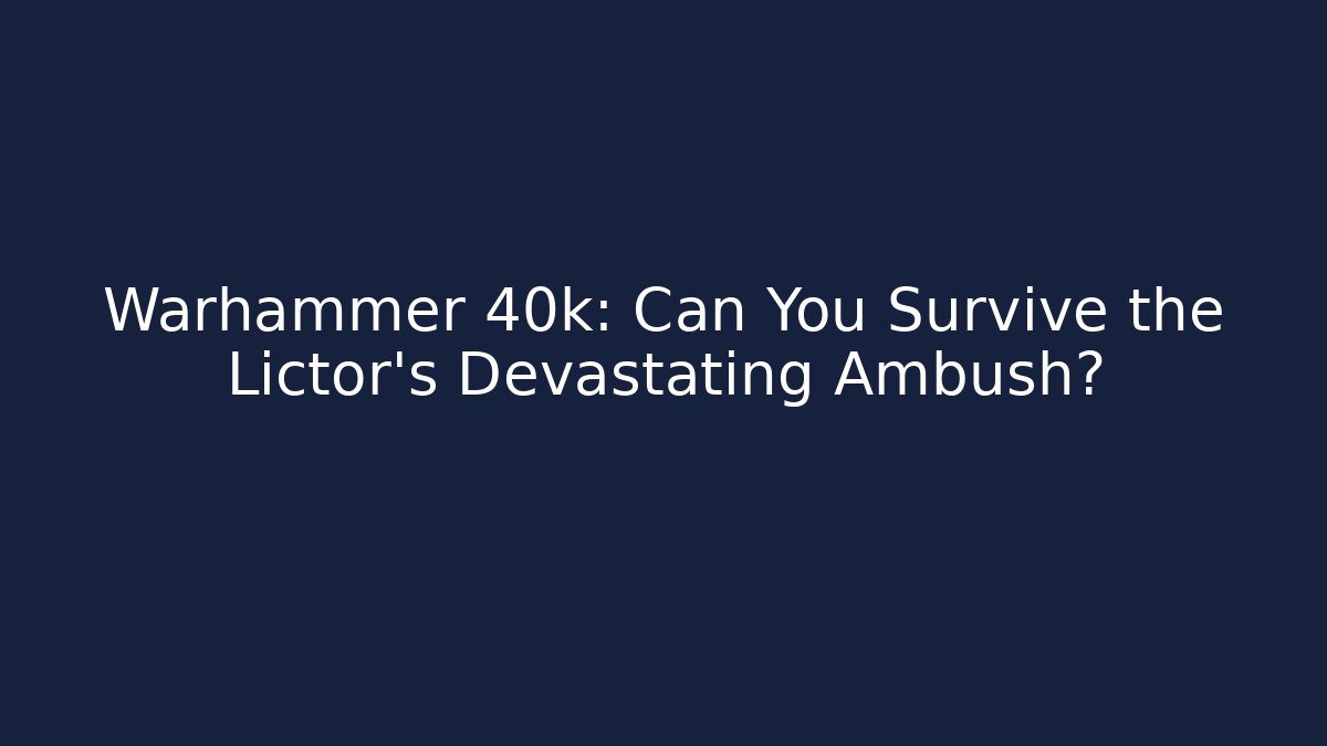 Warhammer 40k: Can You Survive the Lictor's Devastating Ambush?