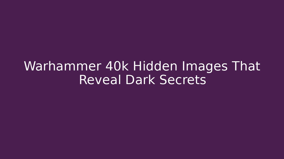 Warhammer 40k Hidden Images That Reveal Dark Secrets - Vintage E-Juice