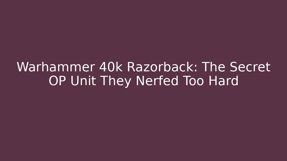 Warhammer 40k Razorback: The Secret OP Unit They Nerfed Too Hard