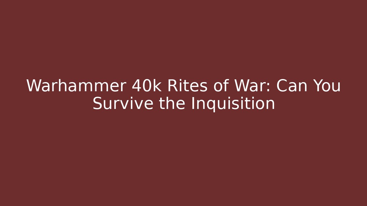 Warhammer 40k Rites of War: Can You Survive the Inquisition - Vintage E-Juice