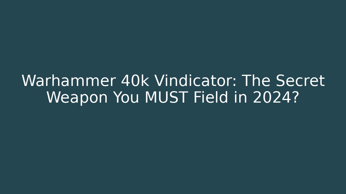 Warhammer 40k Vindicator: The Secret Weapon You MUST Field in 2024?