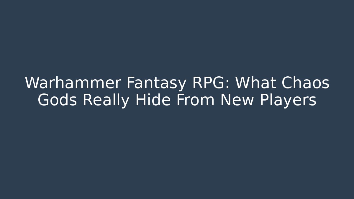 Warhammer Fantasy RPG: What Chaos Gods Really Hide From New Players