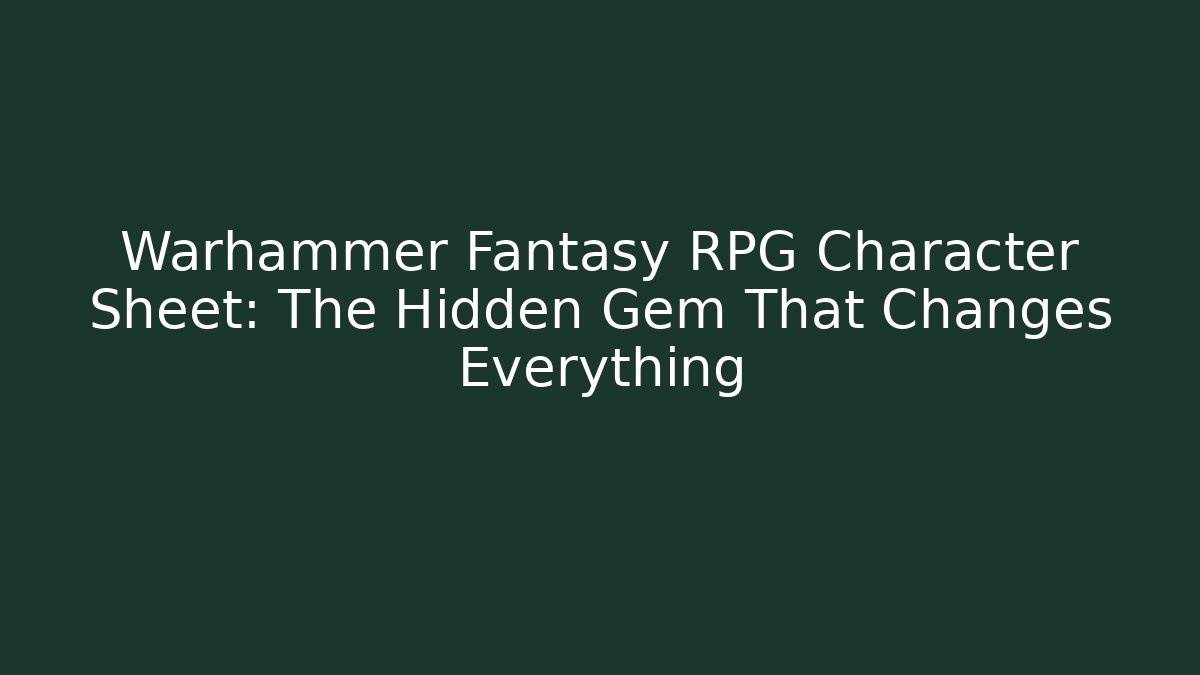 Warhammer Fantasy RPG Character Sheet: The Hidden Gem That Changes Everything - Vintage E-Juice