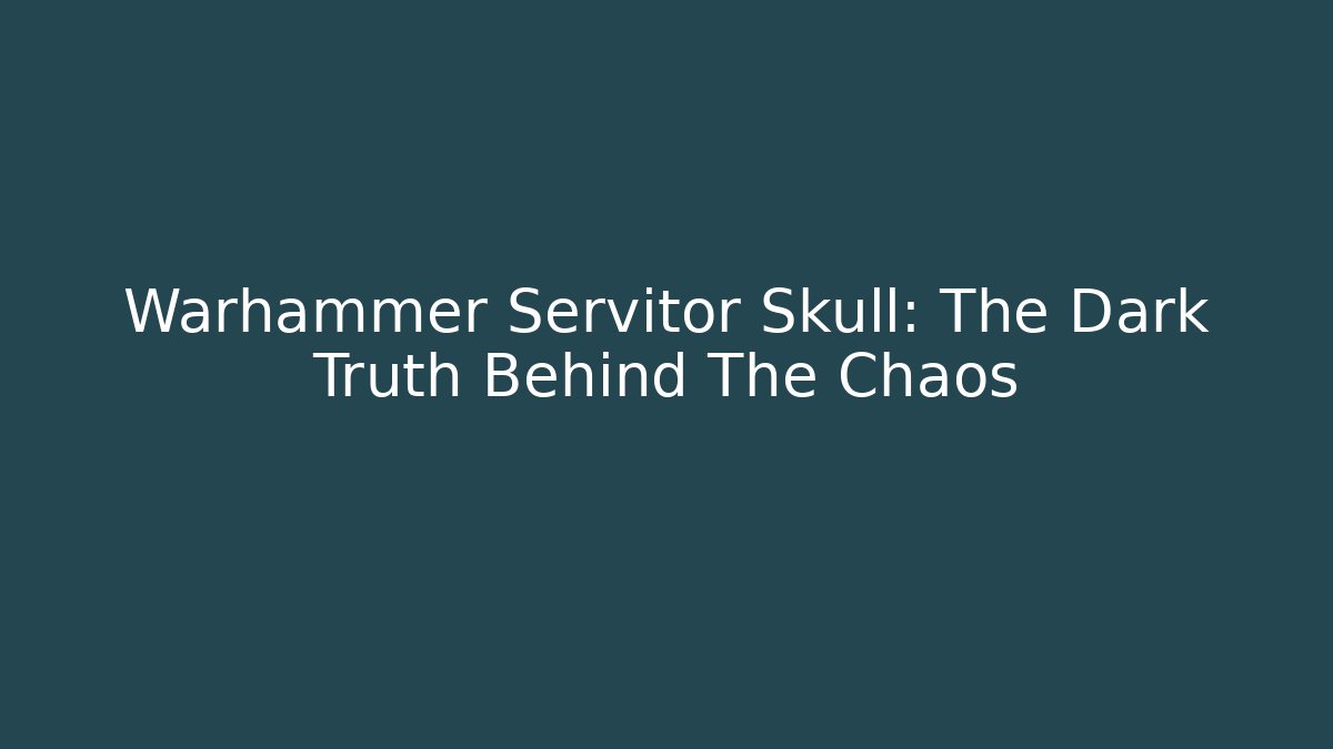 Warhammer Servitor Skull: The Dark Truth Behind The Chaos