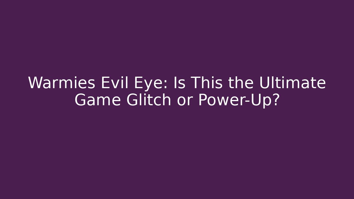 Warmies Evil Eye: Is This the Ultimate Game Glitch or Power-Up?