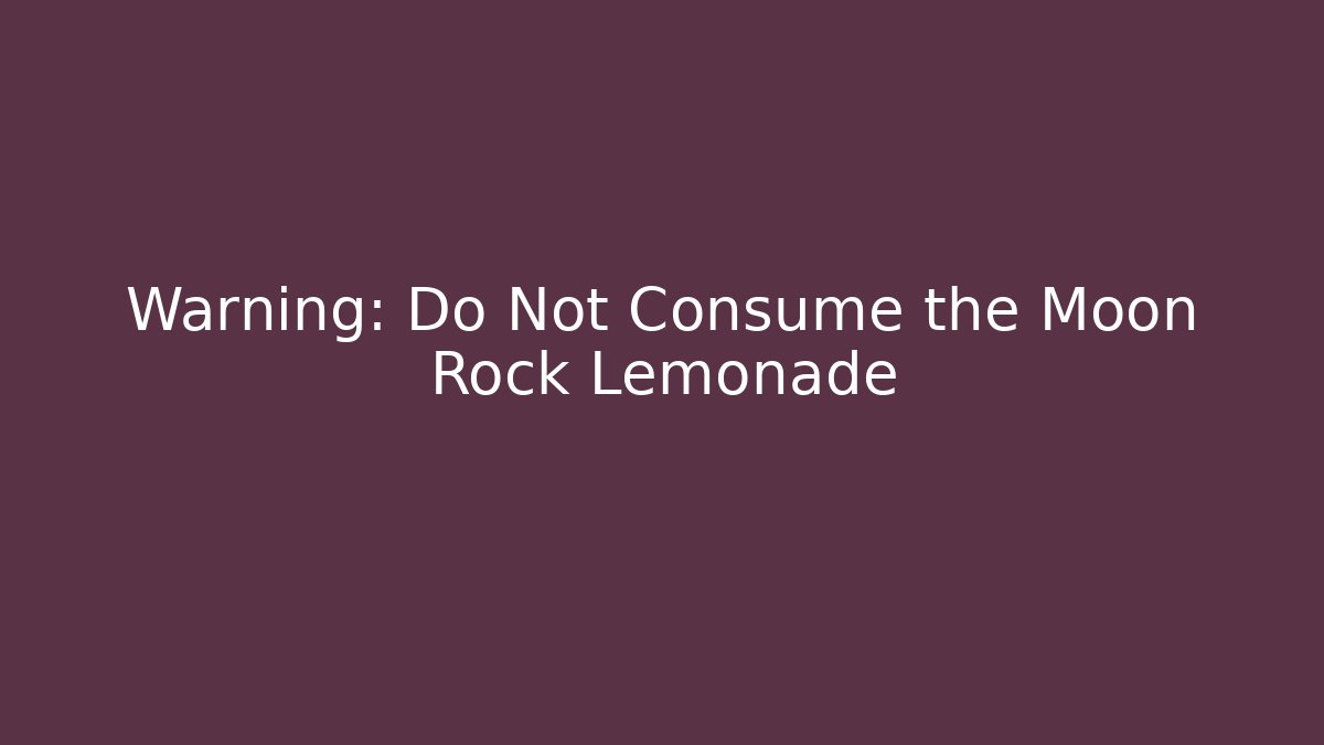 Warning: Do Not Consume the Moon Rock Lemonade