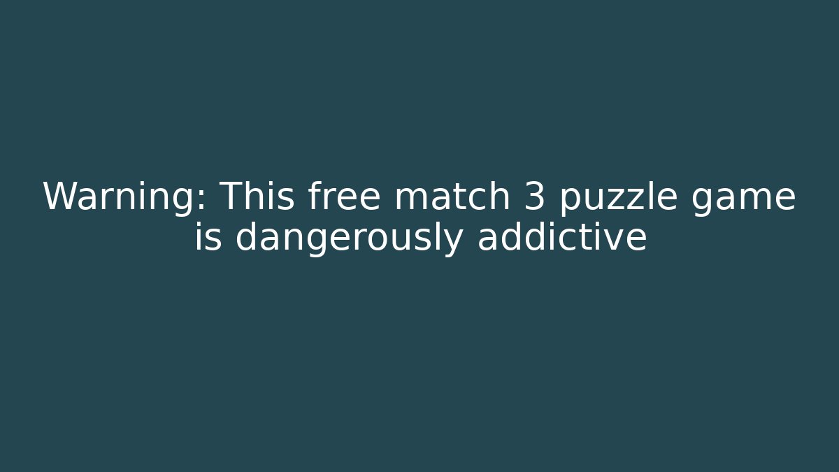 Warning: This free match 3 puzzle game is dangerously addictive - Vintage E-Juice