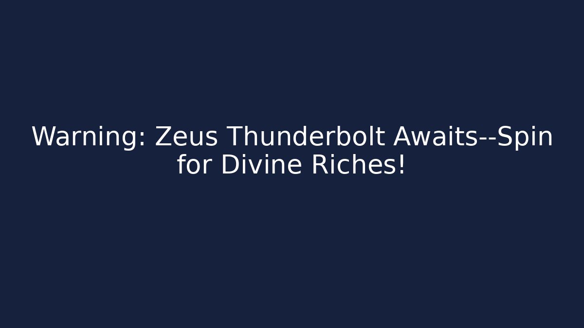 Warning: Zeus Thunderbolt Awaits—Spin for Divine Riches!