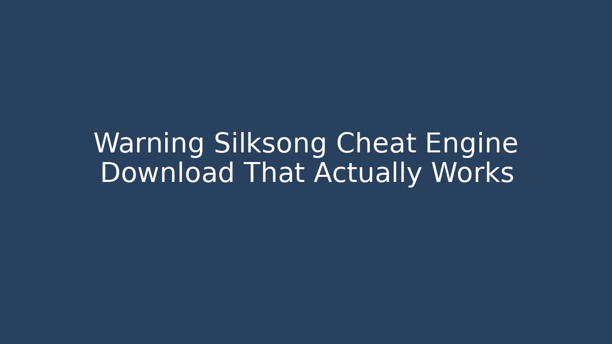 Warning Silksong Cheat Engine Download That Actually Works - Vintage E-Juice