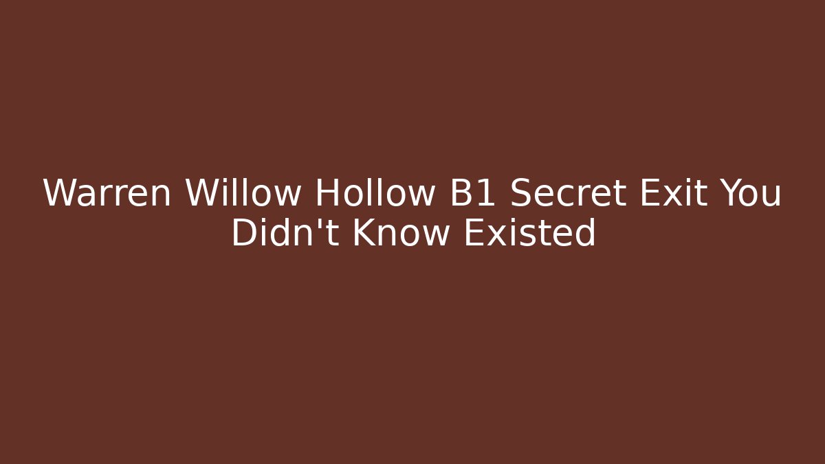 Warren Willow Hollow B1 Secret Exit You Didn't Know Existed