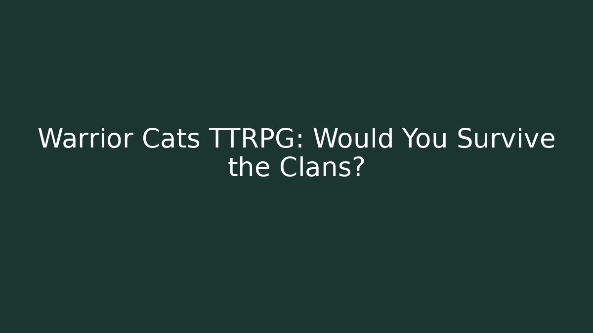 Warrior Cats TTRPG: Would You Survive the Clans?