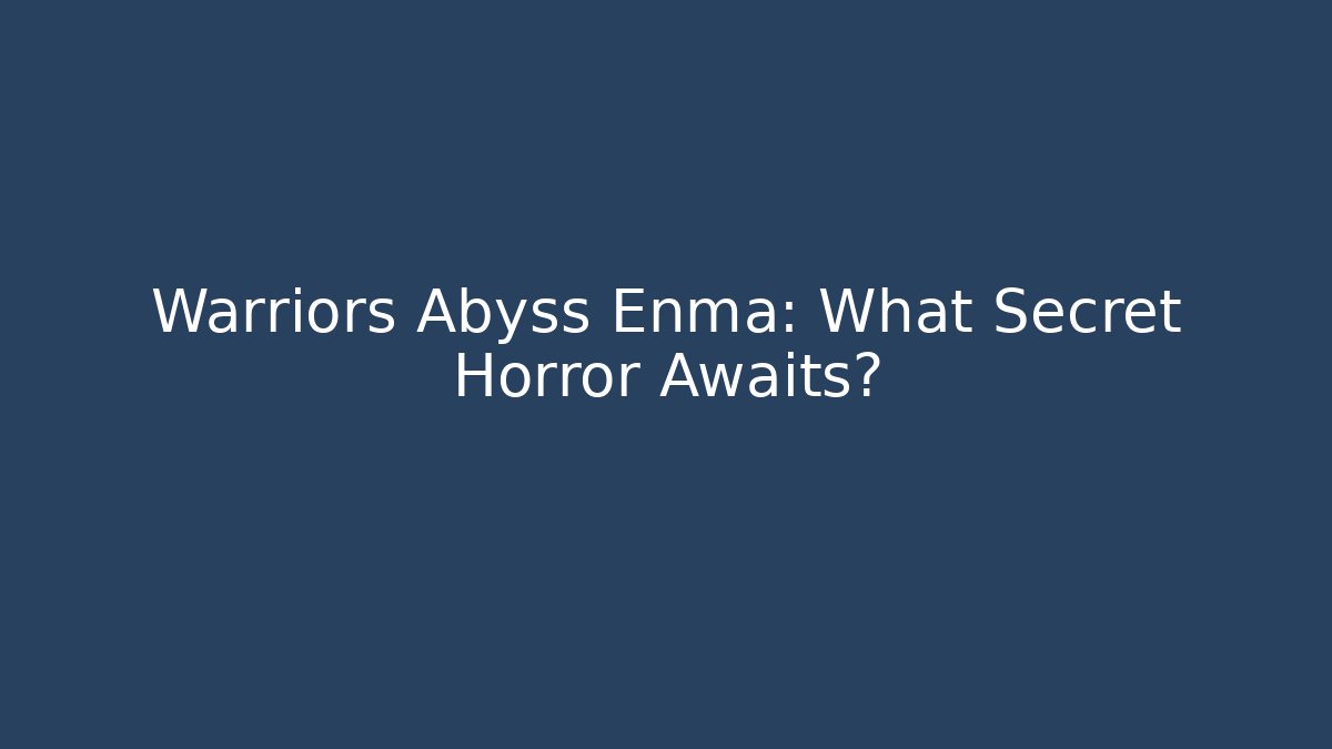Warriors Abyss Enma: What Secret Horror Awaits?