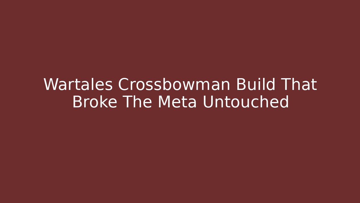 Wartales Crossbowman Build That Broke The Meta Untouched