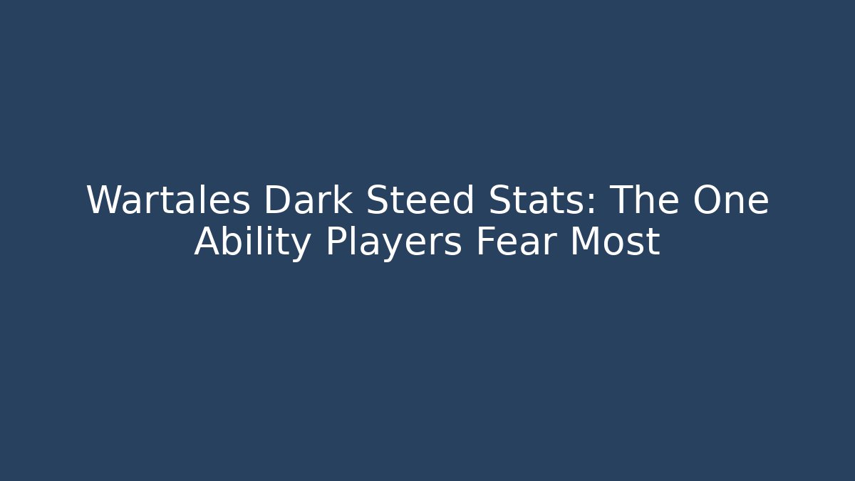 Wartales Dark Steed Stats: The One Ability Players Fear Most