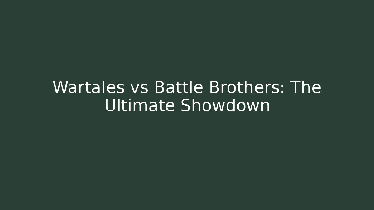 Wartales vs Battle Brothers: The Ultimate Showdown