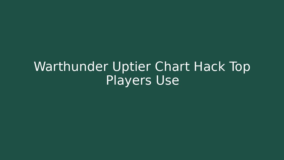 Warthunder Uptier Chart Hack Top Players Use - Vintage E-Juice