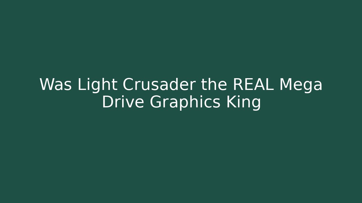 Was Light Crusader the REAL Mega Drive Graphics King