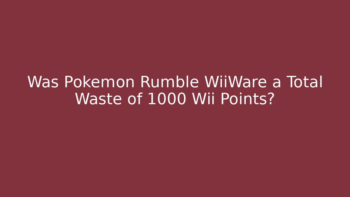 Was Pokémon Rumble WiiWare a Total Waste of 1000 Wii Points?